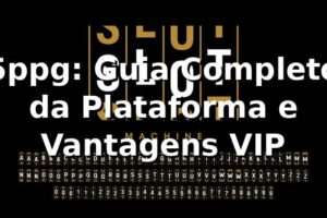 5ppg: Guia Completo da Plataforma e Vantagens VIP ⭐