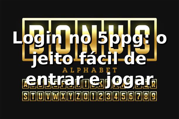 Login no 5ppg: o jeito fácil de entrar e jogar 🔥 1 Login no 5ppg: o jeito fácil de entrar e jogar 🔥